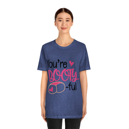 You're Booty ful  Unisex Jersey Short Sleeve Tee