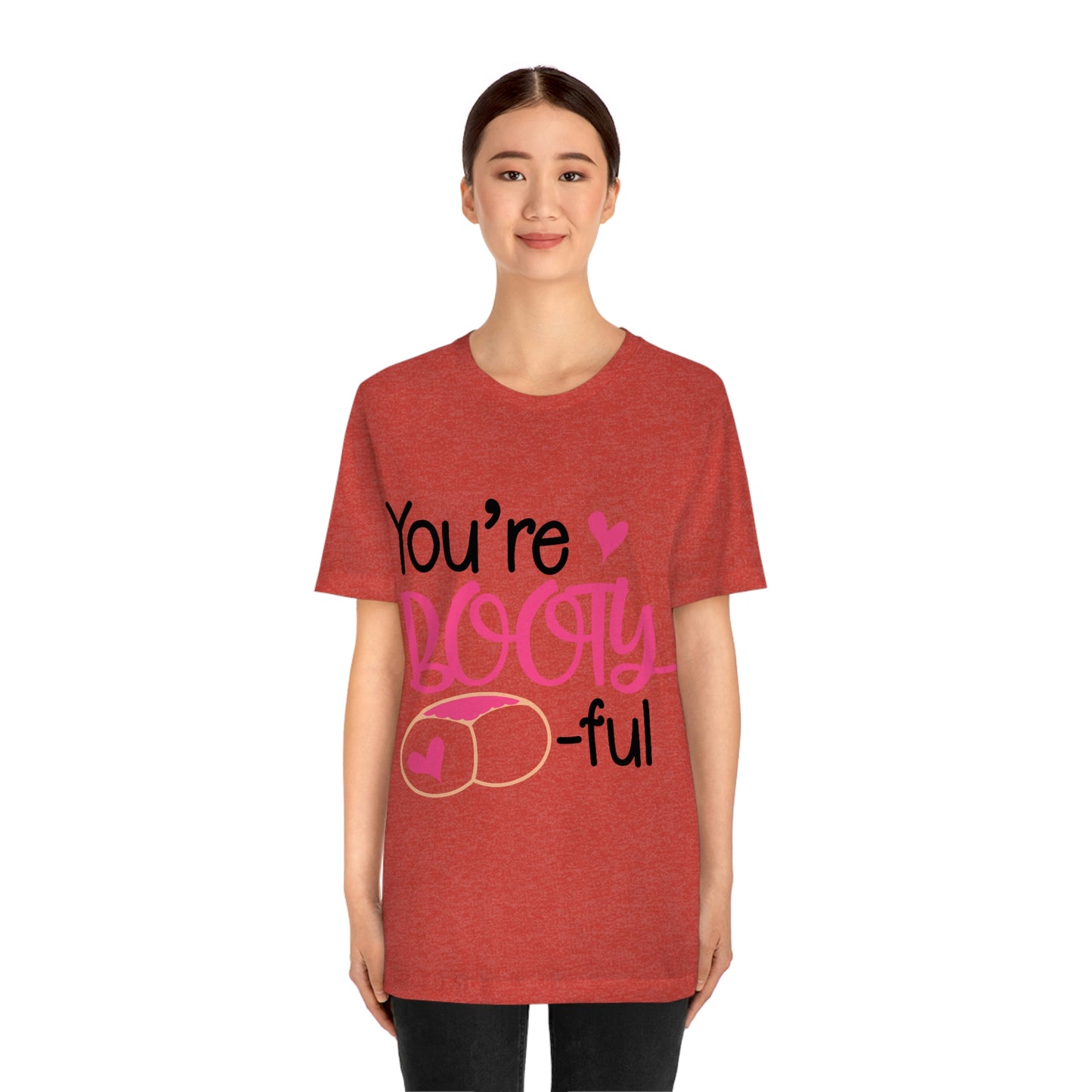 You're Booty ful  Unisex Jersey Short Sleeve Tee