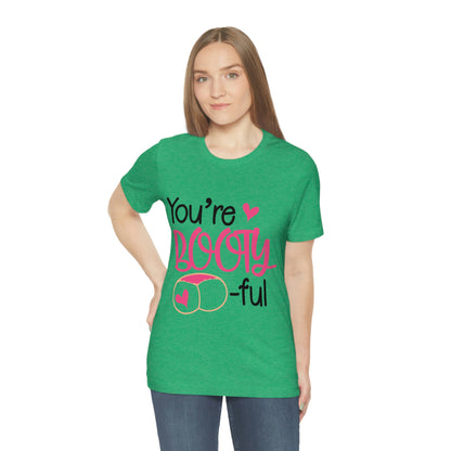 You're Booty ful  Unisex Jersey Short Sleeve Tee