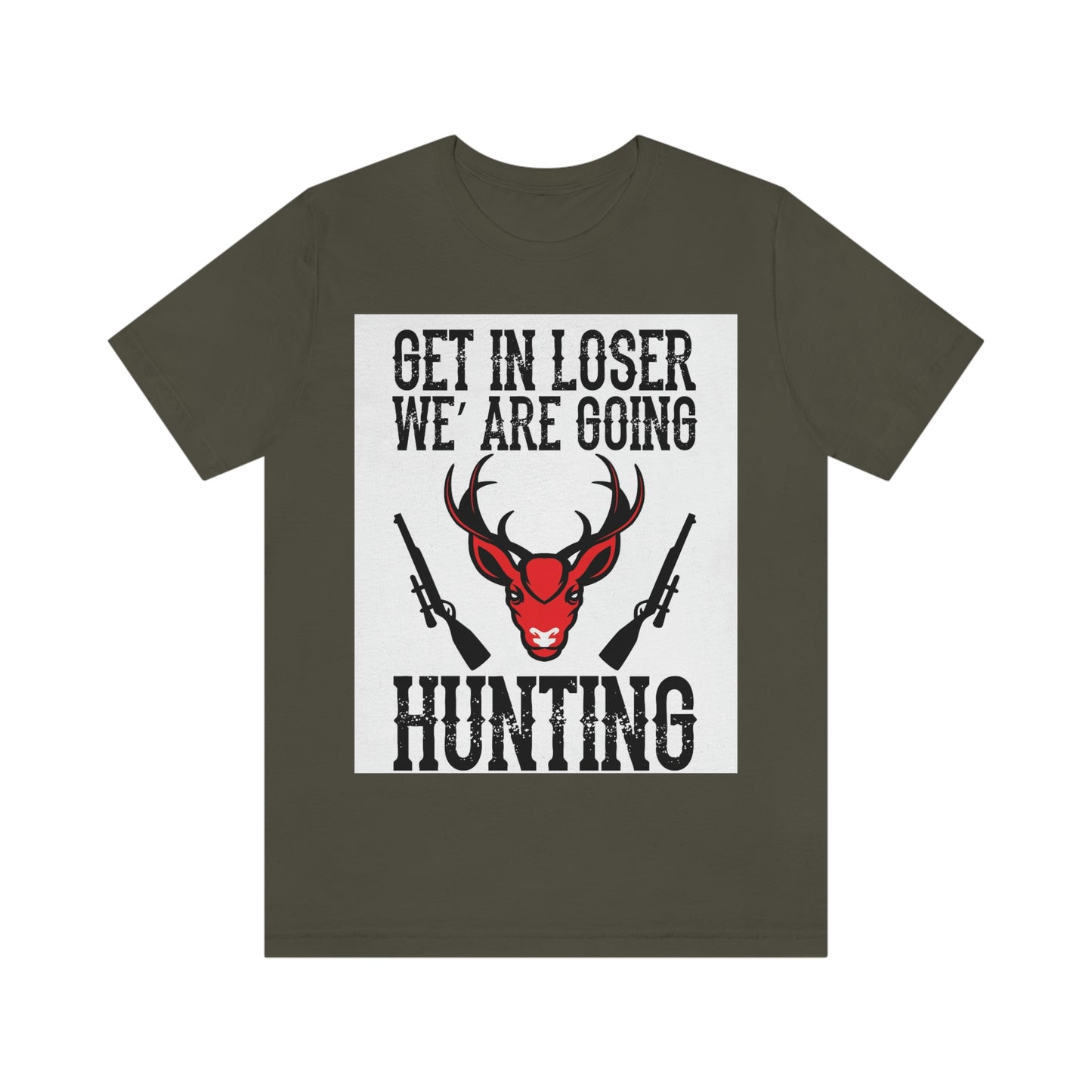 Get In Loser We Are Going Hunting, Unisex Jersey Short Sleeve Tee