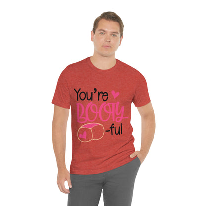 You're Booty ful  Unisex Jersey Short Sleeve Tee