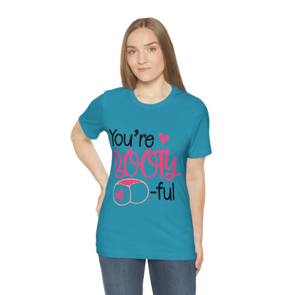 You're Booty ful  Unisex Jersey Short Sleeve Tee