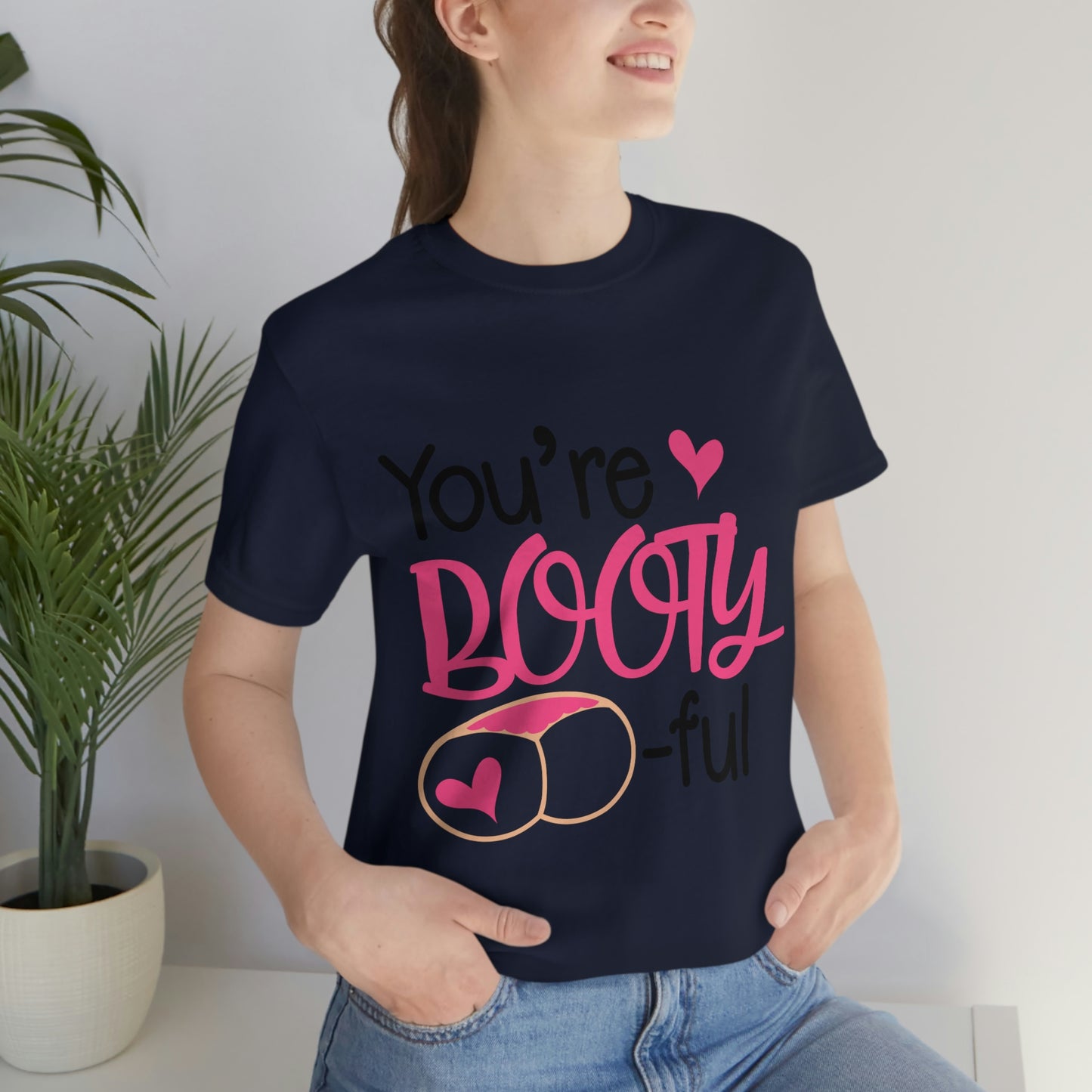 You're Booty ful  Unisex Jersey Short Sleeve Tee