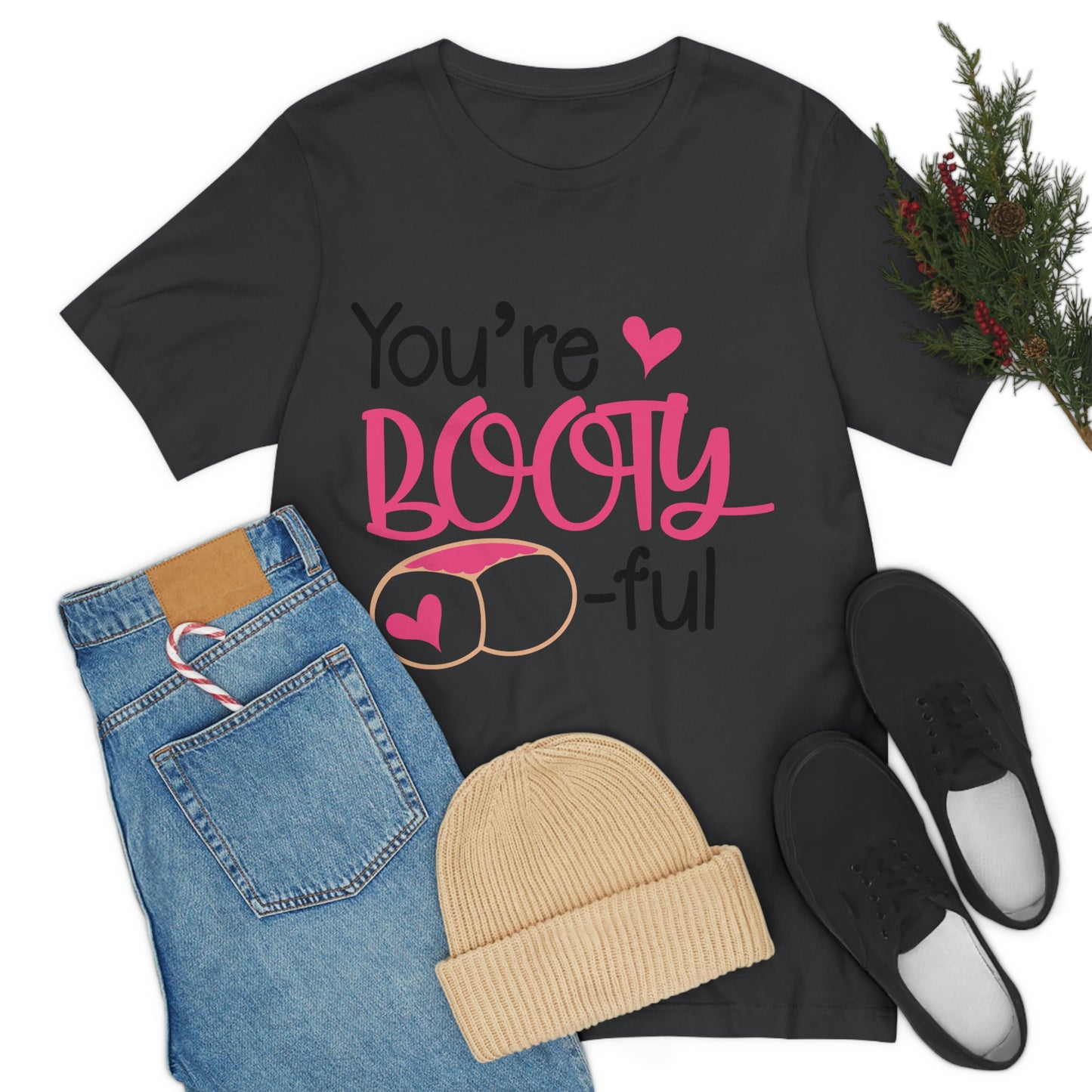 You're Booty ful  Unisex Jersey Short Sleeve Tee