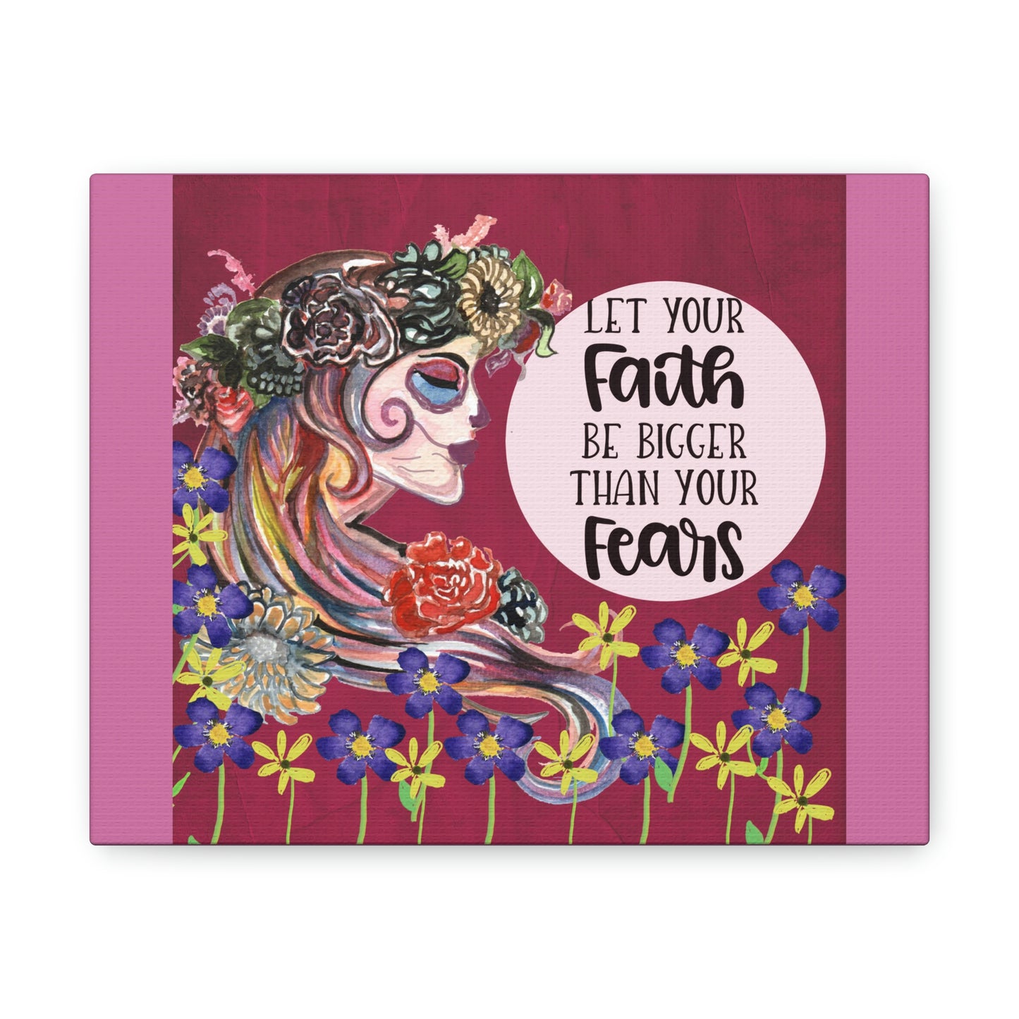 Let Your Faith Be Bigger Then Your Fears Skull Flowers Canvas Gallery Wraps