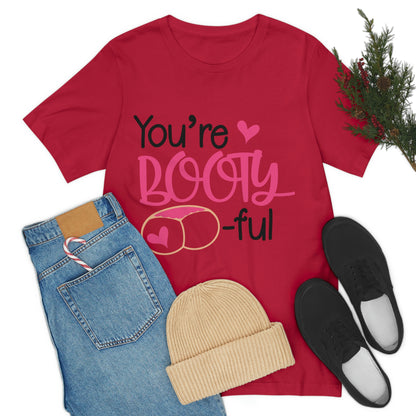 You're Booty ful  Unisex Jersey Short Sleeve Tee