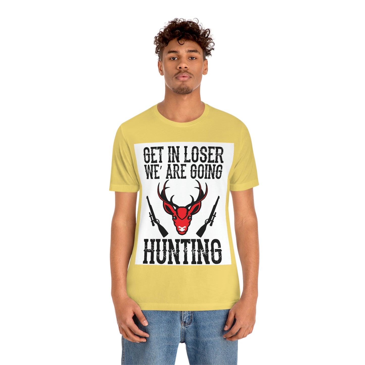 Get In Loser We Are Going Hunting, Unisex Jersey Short Sleeve Tee