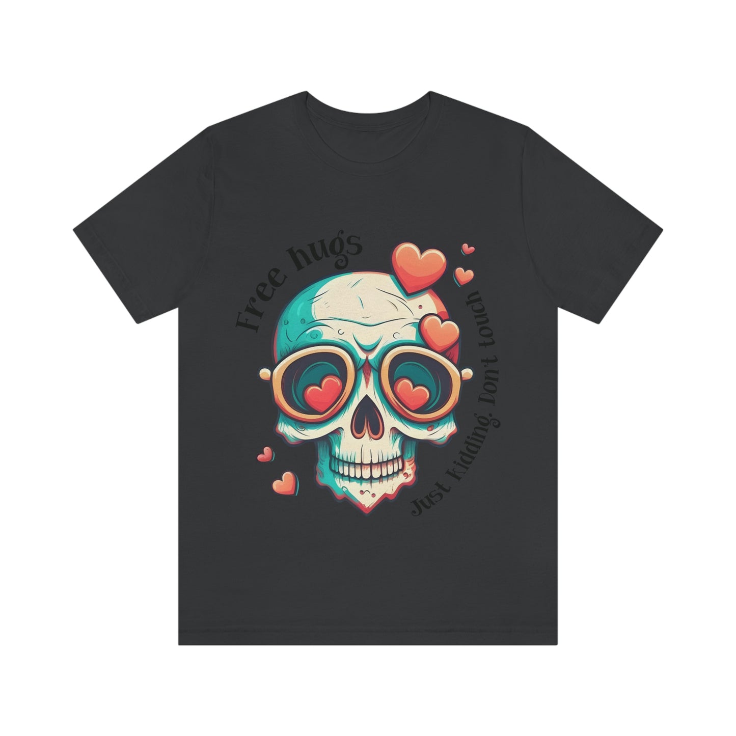 Free Hugs, Just Kidding Don't Touch Me skull With Glasses Unisex Jersey Short Sleeve Tee