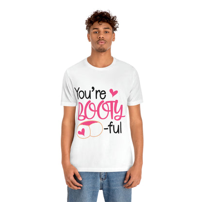 You're Booty ful  Unisex Jersey Short Sleeve Tee