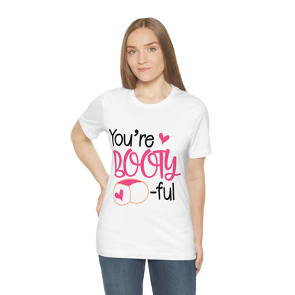 You're Booty ful  Unisex Jersey Short Sleeve Tee