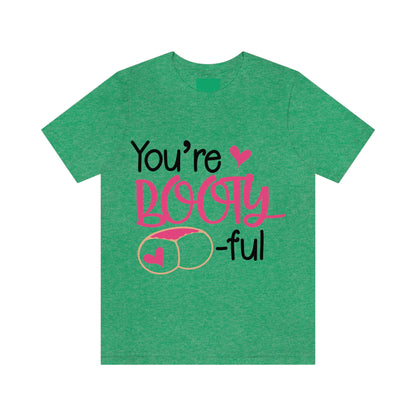 You're Booty ful  Unisex Jersey Short Sleeve Tee