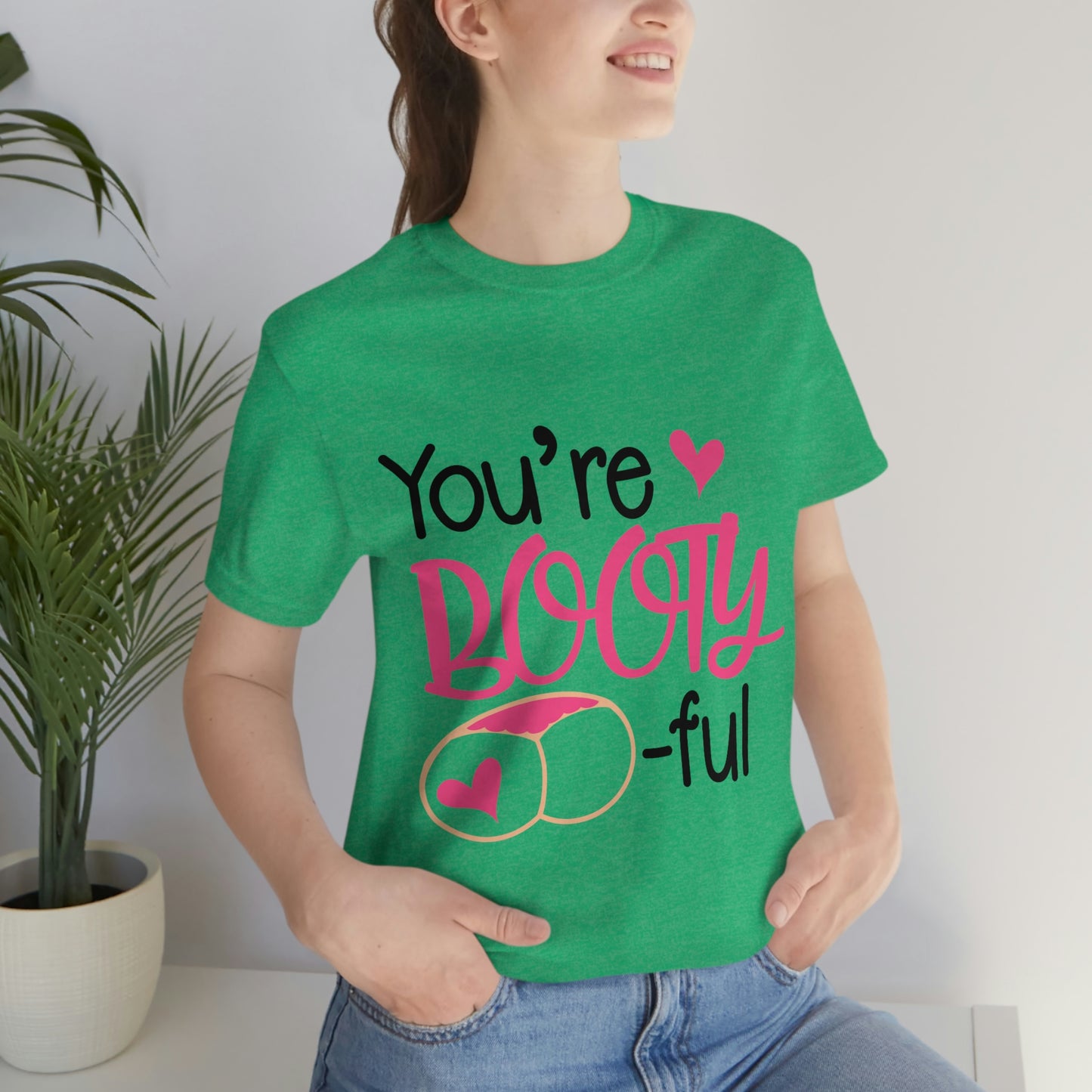 You're Booty ful  Unisex Jersey Short Sleeve Tee