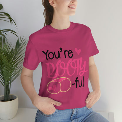 You're Booty ful  Unisex Jersey Short Sleeve Tee