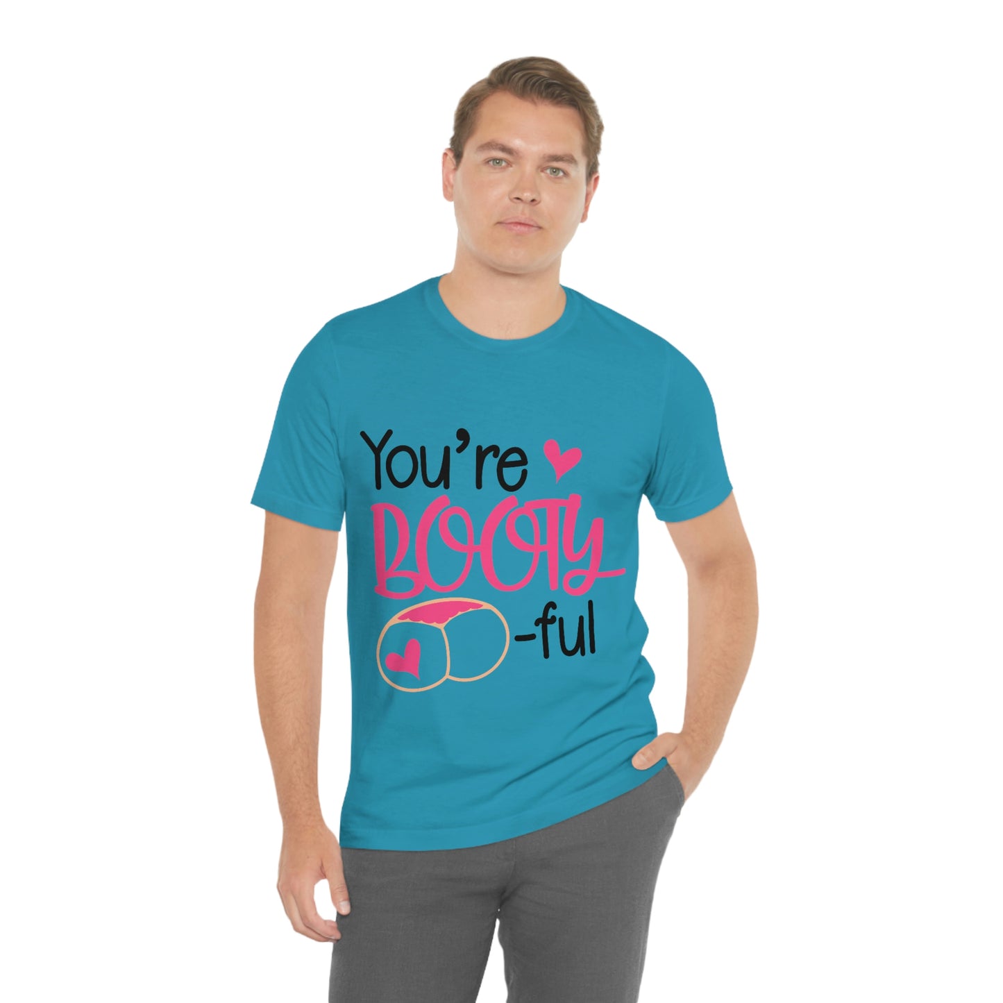 You're Booty ful  Unisex Jersey Short Sleeve Tee