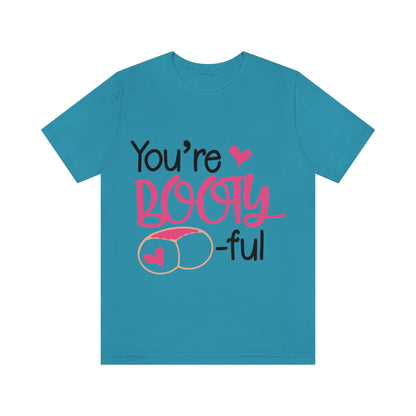 You're Booty ful  Unisex Jersey Short Sleeve Tee