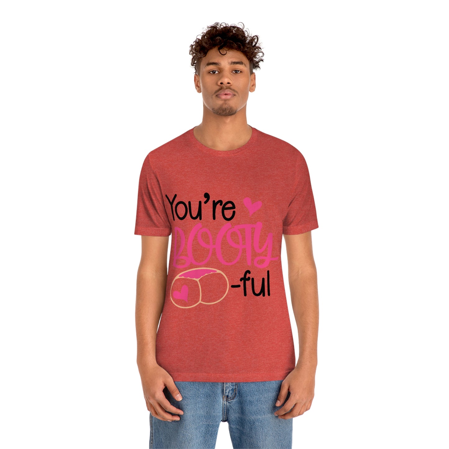 You're Booty ful  Unisex Jersey Short Sleeve Tee