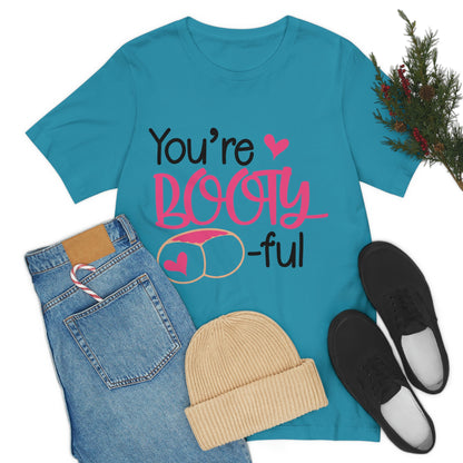 You're Booty ful  Unisex Jersey Short Sleeve Tee