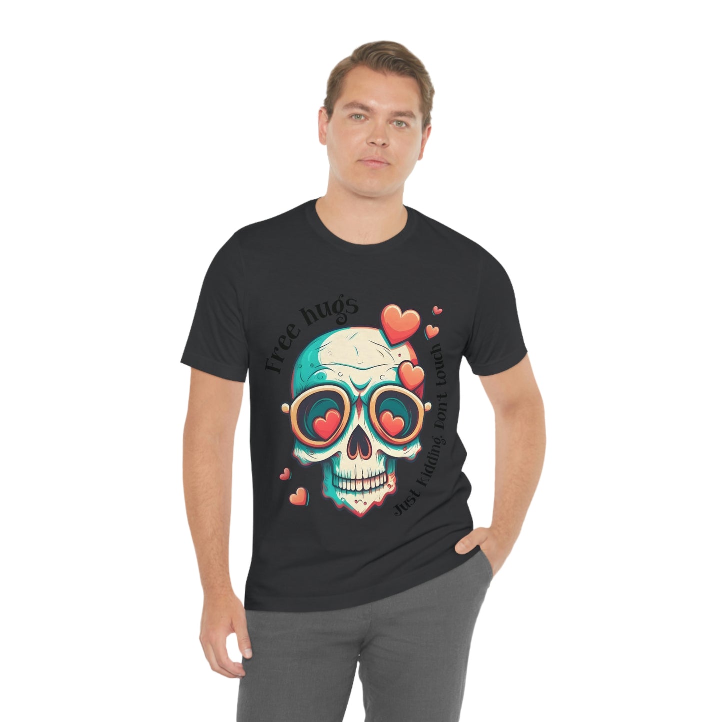 Free Hugs, Just Kidding Don't Touch Me skull With Glasses Unisex Jersey Short Sleeve Tee