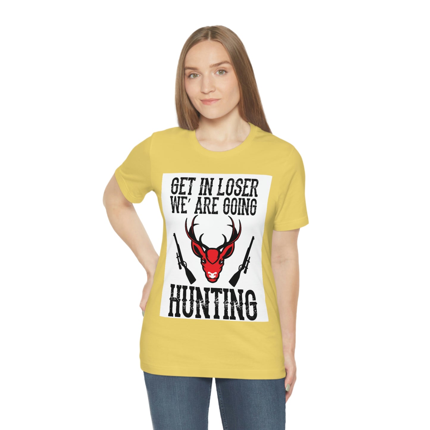 Get In Loser We Are Going Hunting, Unisex Jersey Short Sleeve Tee